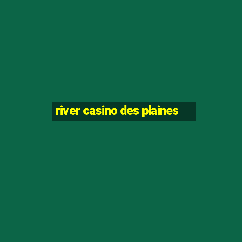 river casino des plaines