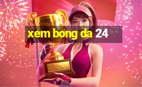 xem bong da 24