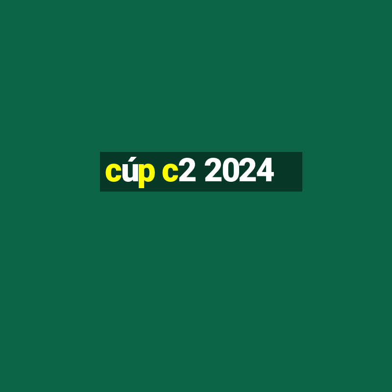 cúp c2 2024