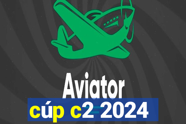 cúp c2 2024