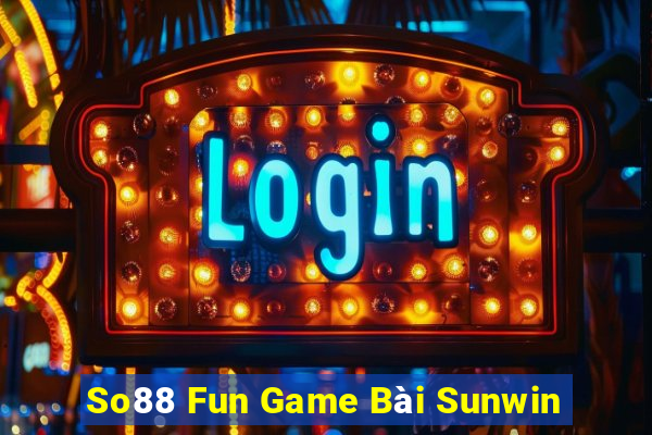 So88 Fun Game Bài Sunwin