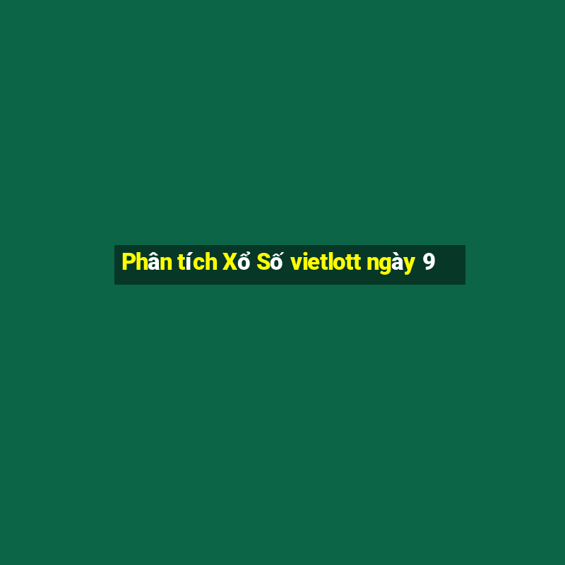 Phân tích Xổ Số vietlott ngày 9