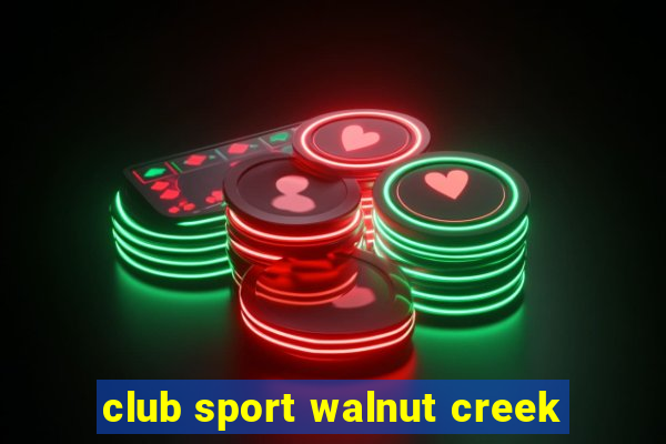 club sport walnut creek