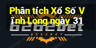 Phân tích Xổ Số Vĩnh Long ngày 31