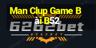 Man Clup Game Bài B52