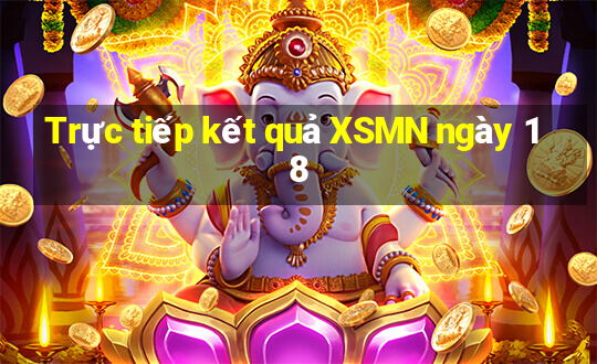 Trực tiếp kết quả XSMN ngày 18