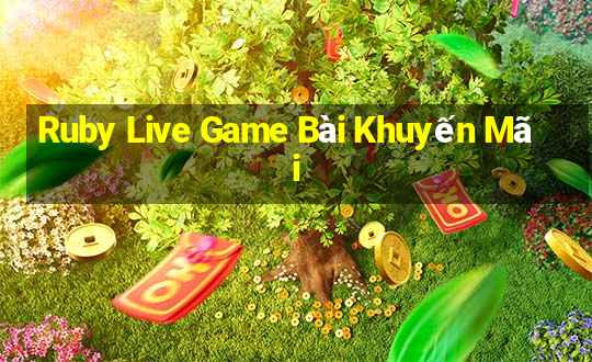 Ruby Live Game Bài Khuyến Mãi