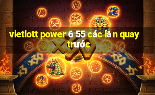 vietlott power 6 55 các lần quay trước