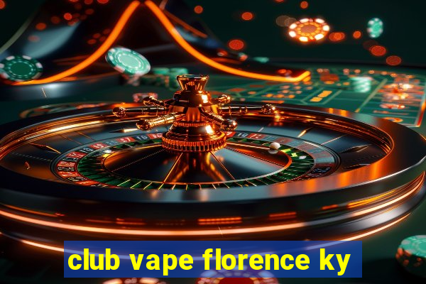 club vape florence ky