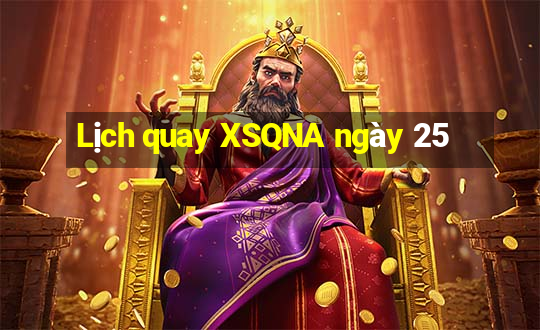 Lịch quay XSQNA ngày 25