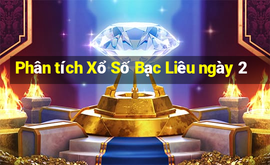 Phân tích Xổ Số Bạc Liêu ngày 2