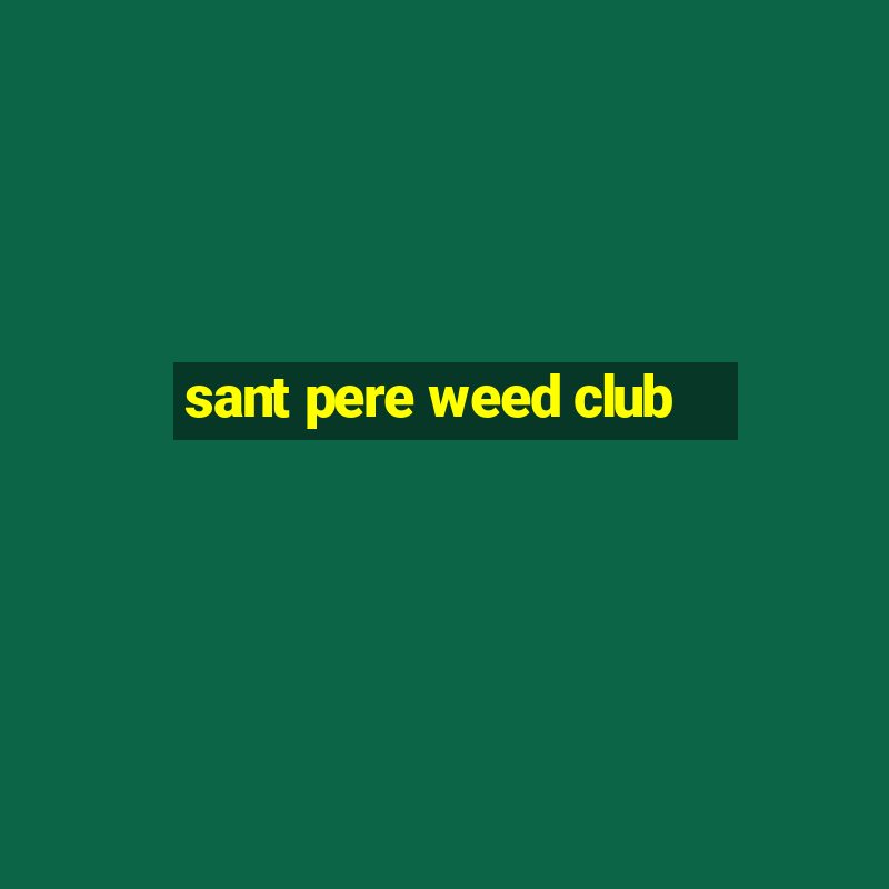 sant pere weed club