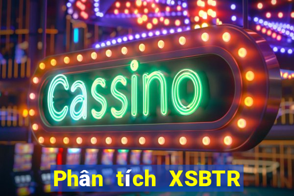 Phân tích XSBTR ngày thứ sáu