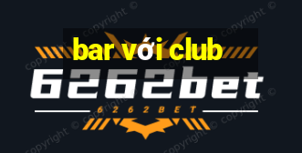 bar với club