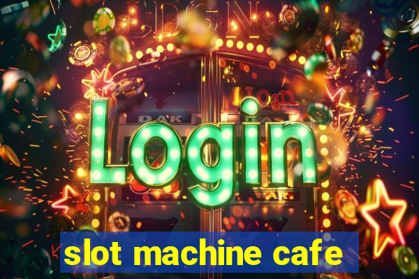 slot machine cafe