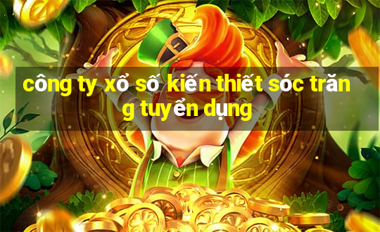 công ty xổ số kiến thiết sóc trăng tuyển dụng