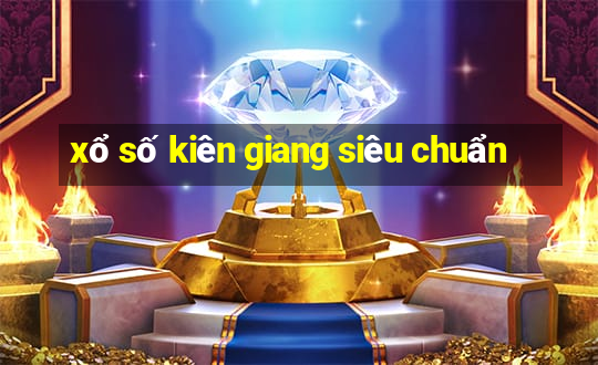 xổ số kiên giang siêu chuẩn