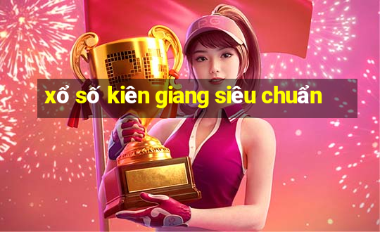 xổ số kiên giang siêu chuẩn