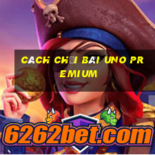 cách chơi bài uno premium