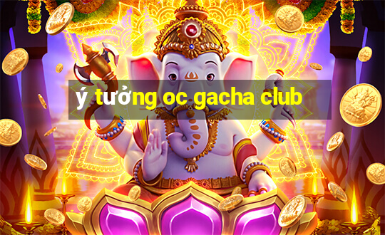 ý tưởng oc gacha club