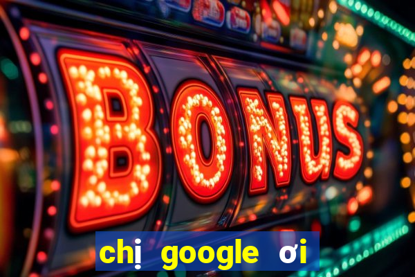 chị google ơi cho xem xổ số miền nam