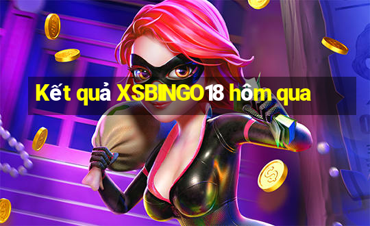 Kết quả XSBINGO18 hôm qua