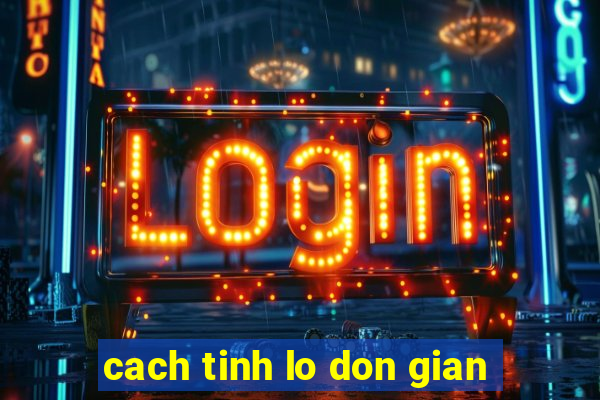 cach tinh lo don gian