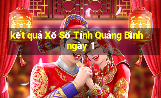 kết quả Xổ Số Tỉnh Quảng Bình ngày 1