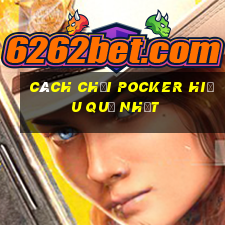 cách chơi Pocker hiệu quả nhất