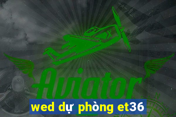 wed dự phòng et36