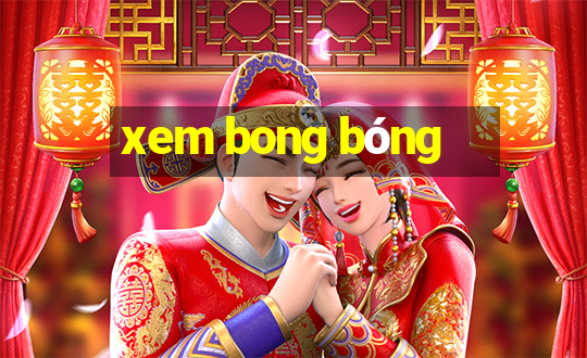 xem bong bóng