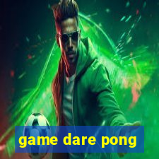 game dare pong