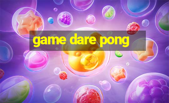 game dare pong