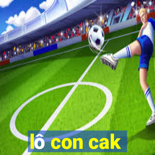 lô con cak