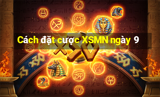 Cách đặt cược XSMN ngày 9