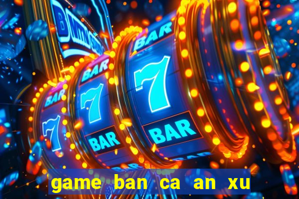 game ban ca an xu 2 nguoi