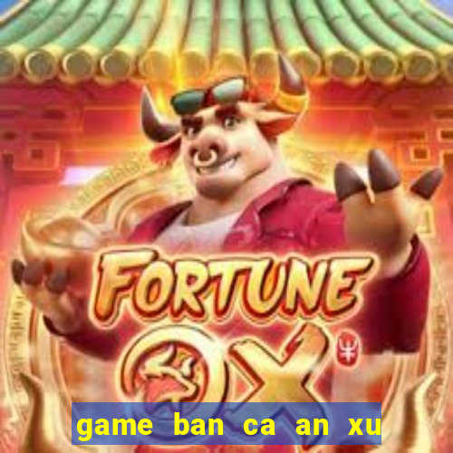 game ban ca an xu 2 nguoi