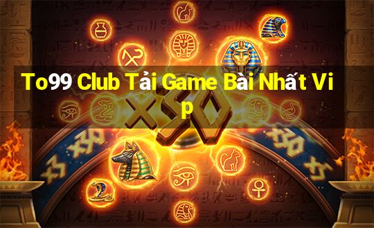 To99 Club Tải Game Bài Nhất Vip