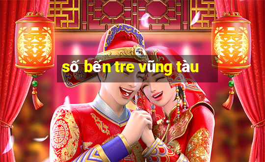 số bến tre vũng tàu