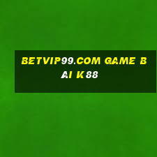 Betvip99.Com Game Bài K88