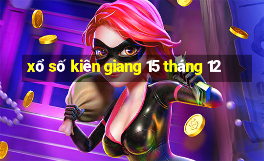 xổ số kiên giang 15 tháng 12