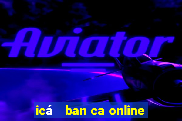 icá   ban ca online