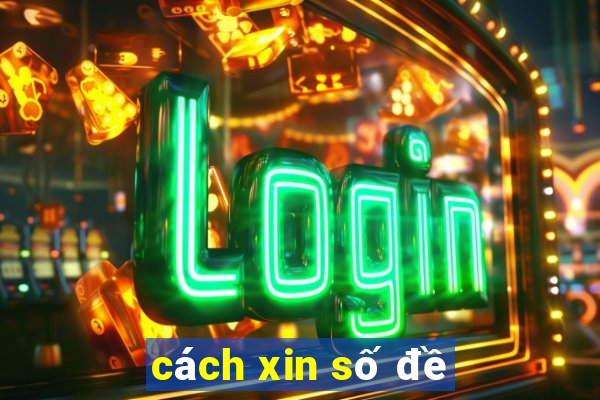 cách xin số đề