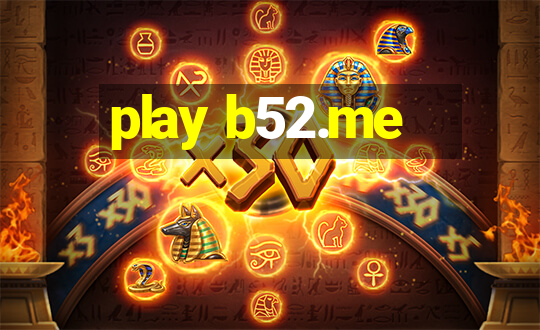 play b52.me