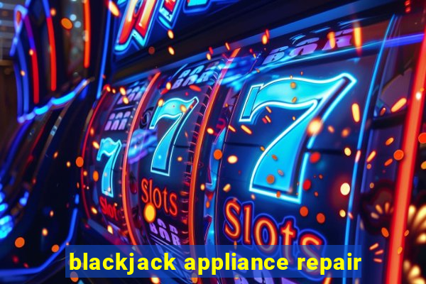 blackjack appliance repair