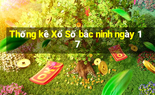 Thống kê Xổ Số bắc ninh ngày 17