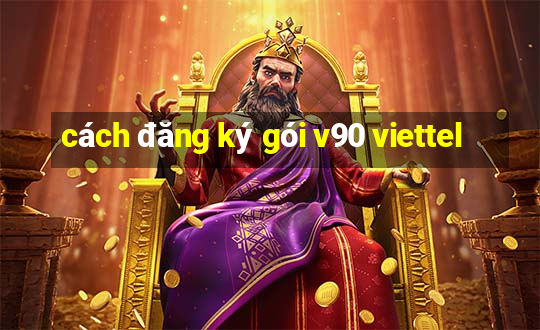 cách đăng ký gói v90 viettel