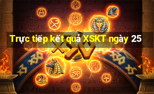 Trực tiếp kết quả XSKT ngày 25