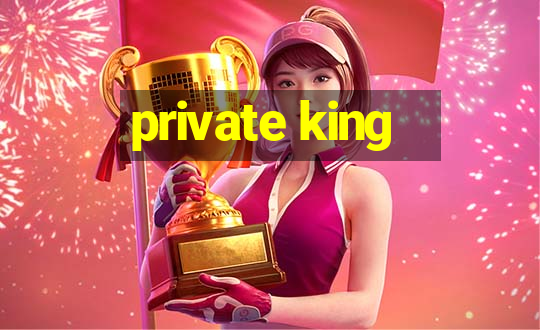 private king