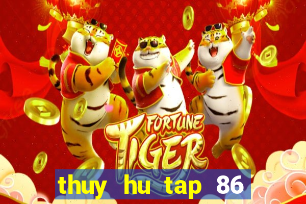 thuy hu tap 86 thuyet minh vtv2